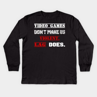 Video Games Don't Make Us Violent LAG Does Kids Long Sleeve T-Shirt